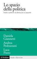 Lo spazio della politica. Partiti e politiche da Berlusconi ai populisti - Giannetti Daniela, Pedrazzani Andrea, Pinto Luca