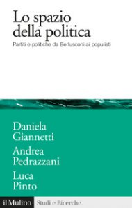 Copertina di 'Lo spazio della politica. Partiti e politiche da Berlusconi ai populisti'