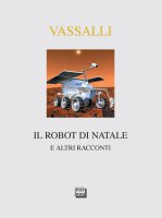 Robot di Natale e altri racconti. (Il) - Sebastiano Vassalli