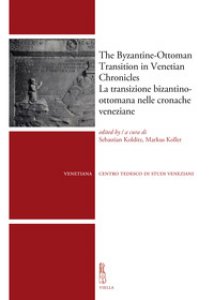 Copertina di 'The byzantine-ottoman transition in Venetian Chronicles-La transizione bizantino-ottomana nelle cronache veneziane'