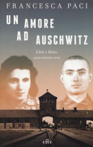 Copertina di 'Un amore ad Auschwitz. Edek e Mala: una storia vera. Con ebook'