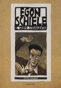 Copertina di 'Egon Schiele. Il corpo struggente'