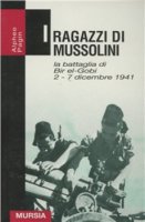 I ragazzi di Mussolini. La battaglia di Bir-el-Gobi 2-7 dicembre 1941 - Pagin Alpheo