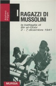 Copertina di 'I ragazzi di Mussolini. La battaglia di Bir-el-Gobi 2-7 dicembre 1941'