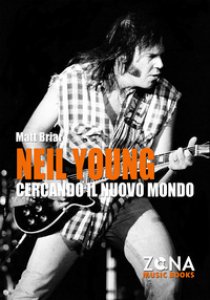 Copertina di 'Neil Young. Cercando il nuovo mondo'