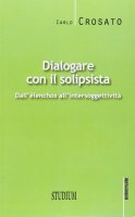 Dialogare con il solipsista - Carlo Crosato