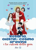Rosaria, Giastin e Cosimo Gravina. I tre vulcani della gioia - Enrico Graziano Giovanni Solinas
