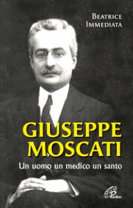 Copertina di 'Giuseppe Moscati. Un uomo, un medico, un santo'