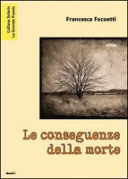 Le conseguenze della morte - Facoetti Francesca
