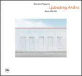 Ljubodrag Andric. Works 2008-2016. Ediz. italiana e inglese - Nove Aldo
