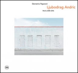 Copertina di 'Ljubodrag Andric. Works 2008-2016. Ediz. italiana e inglese'