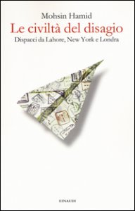 Copertina di 'Le civilt del disagio. Dispacci da Lahore, New York e Londra'
