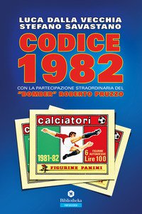 Copertina di 'Codice 1982 con la partecipazioine straordinaria del bomber Roberto Pruzzo'