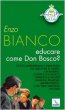 Educare come don Bosco? - Bianco Enzo
