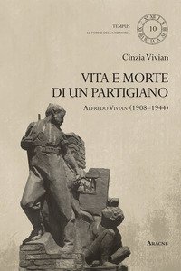 Copertina di 'Vita e morte di un partigiano. Alfredo Vivian (1908-1944)'