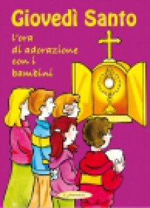 Copertina di 'Gioved Santo, l'ora di adorazione con i bambini'