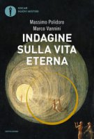 Indagine sulla vita eterna - Massimo Polidoro, Marco Vannini