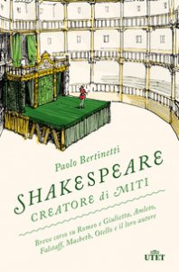 Copertina di 'Shakespeare creatore di miti. Breve corso su Romeo e Giulietta, Amleto, Falstaff, Macbeth, Otello e il loro autore'