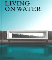 Living on water. Ediz. a colori - Taylor-Foster James