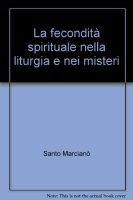 La fecondità spirituale nella liturgia e nei ministeri - Santo Marcianò