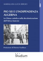 Pio XII e l'indipendenza algerina - Marialuisa Lucia Sergio
