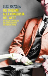 Copertina di 'Gli italiani alla conquista del West. Tex Willer in tricolore. Una storia di uomini (ma anche di donne)'