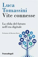 Vite connesse. La sfida del futuro nell'era digitale - Luca Tomassini