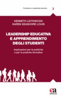 Leadership educativa e apprendimento degli studenti. Implicazioni per le politiche e per le pratiche formative - Leithwood Kenneth, Seashore Louis Karen