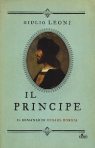 Copertina di 'Il principe. Il romanzo di Cesare Borgia'