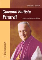 Giovanni Battista Pinardi. Parroco e vescovo ausiliare - Tuninetti Giuseppe