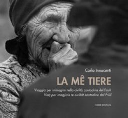 Copertina di 'La me tiere. Viaggio per immagini nella civilt contadina del Friuli-Via par imagjinis te civiltt dal Fril'
