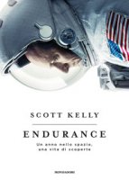 Endurance. Un anno nello spazio, una vita di scoperte - Kelly Scott