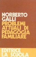 Problemi attuali di pedagogia familiare - Norberto Galli