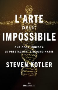 Copertina di 'L' arte dell'impossibile. Che cosa innesca le prestazioni straordinarie'