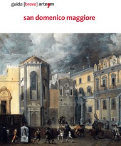 Copertina di 'San Domenico Maggiore. Guida (breve). Ediz. illustrata'