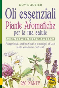 Copertina di 'Oli essenziali e piante aromatiche per la tua salute. Guida pratica di aromaterapia'