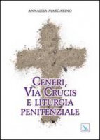 Ceneri, Via Crucis e liturgia penitenziale - Annalisa Margarino