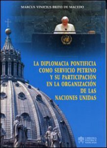 Copertina di 'La Diplomacia Pontificia como servicio Petrino y su participacin en la organizacin de las Naciones Unidas'