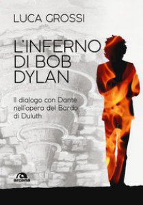Copertina di 'L' inferno di Bob Dylan. Il dialogo con Dante nell'opera del Bardo di Duluth'