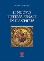 Il nuovo sistema penale della Chiesa - Bruno Fabio Pighin