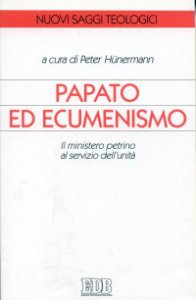 Copertina di 'Papato ed ecumenismo. Il ministero petrino al servizio dell'unit'
