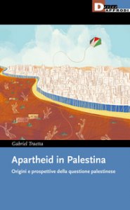 Copertina di 'Apartheid in Palestina. Origini e prospettive della questione palestinese'