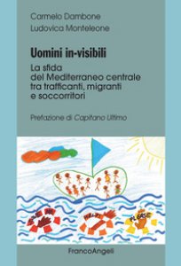 Copertina di 'Uomini in-visibili. La sfida del Mediterraneo centrale tra trafficanti, migranti e soccorritori'
