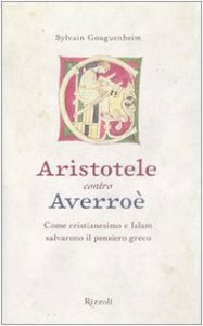 Copertina di 'Aristotele contro Averro. Come cristianesimo e Islam salvarono il pensiero greco'