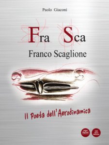 Copertina di 'FraSca. Franco Scaglione. Il poeta dell'aerodinamica'