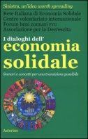 I dialoghi dell'economia solidale. Scenari e concetti per una transizione possibile