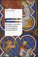 Mirabilia e merveille. Le trasformazioni del meraviglioso nei secoli XII-XV - Di Febo Martina