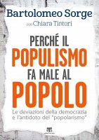 Perché il populismo fa male al popolo - Bartolomeo Sorge , Chiara Tintori