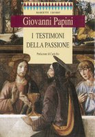I testimoni della passione - Papini Giovanni