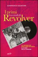 I primi 4 secondi di Revolver. La cultura pop degli anni Sessanta e la crisi della canzone - Salvatore Gianfranco
